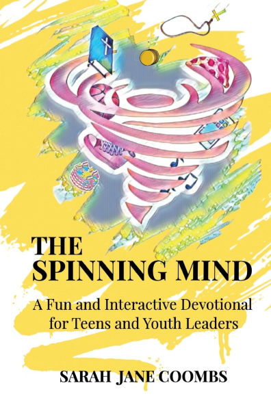 The Spinning Mind: A Fun and Interactive Devotional for Teens and Youth Leaders