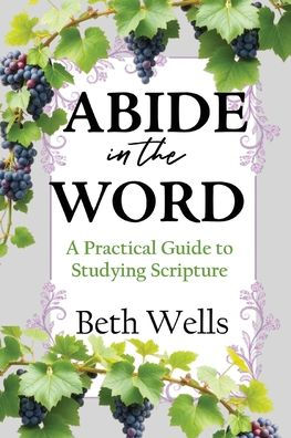 Abide the Word: A Practical Guide to Studying Scripture