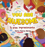 Title: You Are Awesome: Tu eres impresionante, Author: Dora Maria Abreu