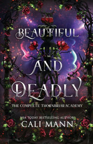 Title: Beautiful and Deadly: The Complete Thornbriar Academy, Author: Cali Mann
