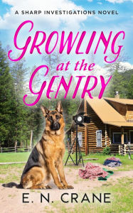 Title: Growling at the Gentry: A Raunchy Small Town Mystery, Author: E. N. Crane
