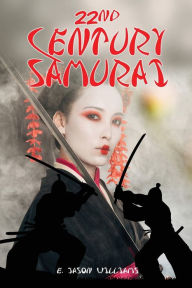 Title: 22nd Century Samurai, Author: E. Jason Williams