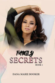 Title: Family Secrets, Author: Dana Marie Booker