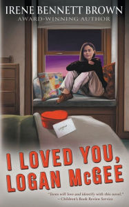 Title: I Loved You, Logan McGee: A YA Coming-Of-Age Novel, Author: Irene Bennett Brown