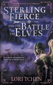 Online free downloadable books Sterling Fierce and the Battle of the Elves: A YA Coming-of-Age Fantasy Series English version by Lori Tchen 9781957548906 CHM DJVU