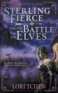 Ebook pdf torrent download Sterling Fierce and the Battle of the Elves: A YA Coming-of-Age Fantasy Series by Lori Tchen 9781957548906 