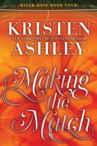 Title: Making the Match: A River Rain Novel, Author: Kristen Ashley