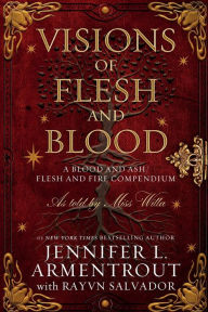 Title: Visions of Flesh and Blood: A Blood and Ash/Flesh and Fire Compendium, Author: Jennifer L. Armentrout