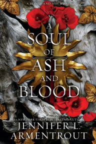 Title: A Soul of Ash and Blood: A Blood and Ash Novel, Author: Jennifer L. Armentrout