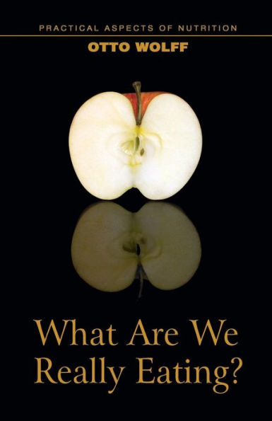 What Are We Really Eating?: Practical Aspects of Nutrition from the Perspective Spiritual Science