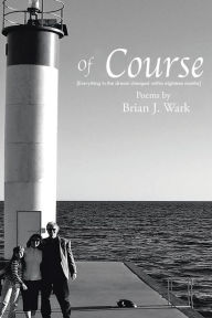 Title: Of Course: Poems by Brian J. Wark, Author: Brian James Wark