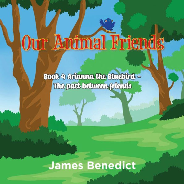 Our Animal Friends: Book 4 Arianna The Bluebird - Pact between Friends