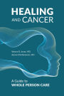 Healing and Cancer: A Guide to Whole Person Care