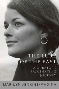 Title: The Lure of the East: A Curator's Fascinating Journey, Author: Marilyn Jenkins-Madina