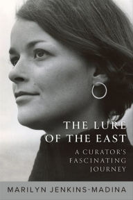 Title: The Lure of the East: A Curator's Fascinating Journey, Author: Marilyn Jenkins-Madina