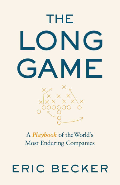 The Long Game: A Playbook of the World's Most Enduring Companies