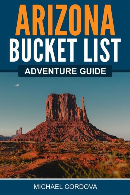 Arizona Bucket List Adventure Guide by Michael Cordova, Paperback ...