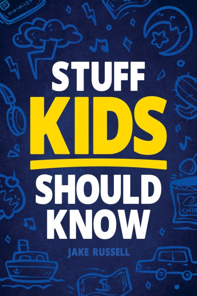 Stuff Kids Should Know: How to Build Confidence, Overcome Challenges, Learn Financial Literacy, Set Goals, Master Resilience, Develop a Positive Mindset, and More!