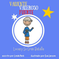 Title: Valiente Valeroso Fuerte, Lucas y Su Gran Batalla, Author: Linda Park