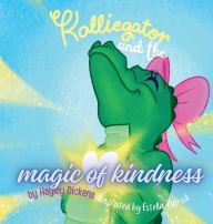 Title: Kalliegator and the Magic of Kindness, Author: Hayley Dickens