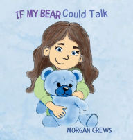 Title: If My Bear Could Talk, Author: Morgan Crews