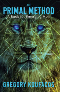 Title: The Primal Method: A Book for Emerging Men, Author: Gregory Koufacos