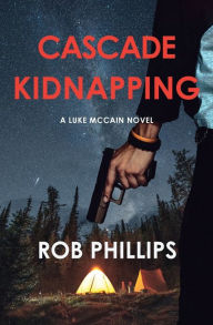 Free textbooks download pdf Cascade Kidnapping: A Luke McCain Novel 9781957607054 English version by Rob Phillips