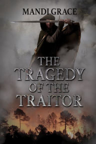 Title: The Tragedy of the Traitor, Author: Mandi Grace