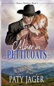 Title: Miner in Petticoats, Author: Paty Jager