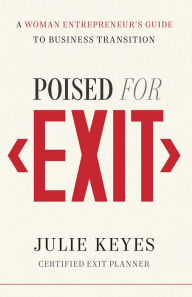 Title: Poised for Exit: A Woman Entrepreneur's Guide to Business Transition, Author: Julie Keyes