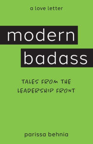Title: Modern Badass: Tales from the Leadership Front, Author: Parissa Behnia
