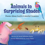 Title: Animals in Surprising Shades: Poems About Earth's Colorful Creatures, Author: Susan Johnston Taylor