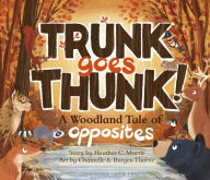 Good free books to download on ipad Trunk Goes Thunk!: A Woodland Tale of Opposites ePub by Heather C. Morris, Chantelle Thorne, Burgen Thorne 9781957655291 in English