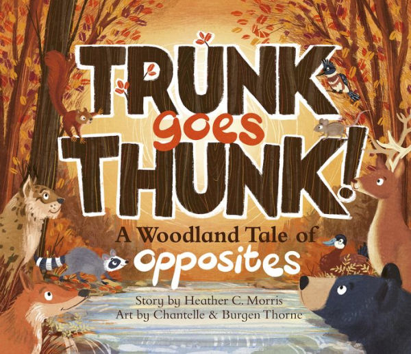 Trunk Goes Thunk!: A Woodland Tale of Opposites