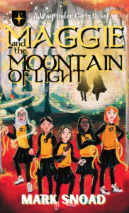 Title: Maggie and the Mountain of Light, Author: Mark Snoad