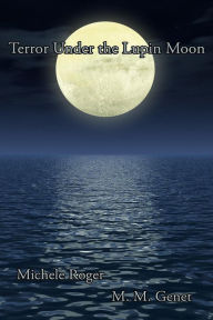 Title: Terror Under the Lupin Moon: Book One of the Michigan Macabre Mysteries, Author: Michele Roger