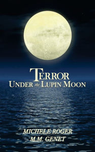 Title: Terror Under the Lupin Moon: Book One of the Michigan Macabre Mysteries, Author: Michele Roger