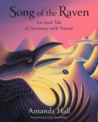 Title: Song of the Raven: An Inuit Tale of Harmony with Nature, Author: Amanda Hall