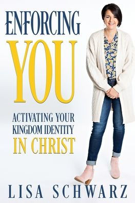 Enforcing You: Activating Your Kingdom Identity Christ