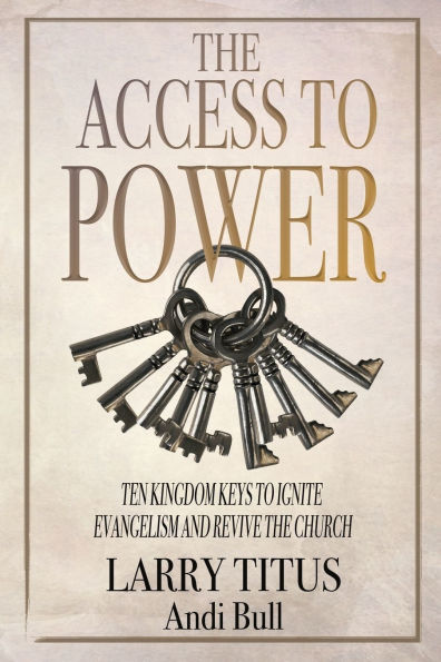 The Access to Power: Ten Kingdom Keys to Ignite Evangelism and Revive the Church