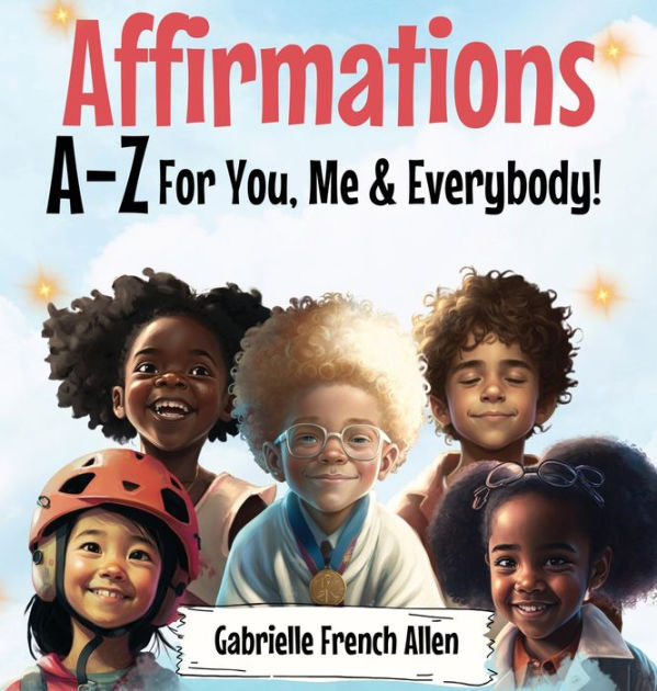 Affirmations A-Z For You, Me & Everybody by Gabrielle French Allen, Lea ...