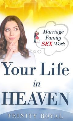 Your Life Heaven. Marriage, Family, SEX, Work