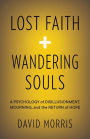 Lost Faith and Wandering Souls: A Psychology of Disillusionment, Mourning, and the Return of Hope