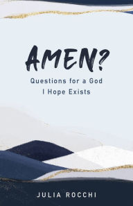 Title: Amen?: Questions for a God I Hope Exists, Author: Julia Rocchi