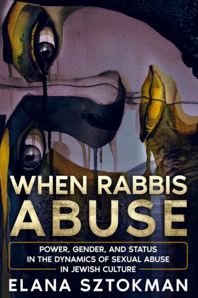 When Rabbis Abuse: Power, Gender, and Status in the Dynamics of Sexual Abuse in Jewish Culture
