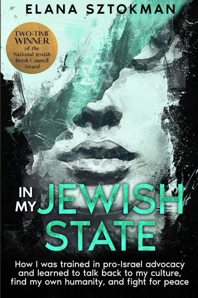 In My Jewish State: How I was trained in pro-Israel advocacy, and how I learned to talk back to my culture, find my own humanity, and fight for peace