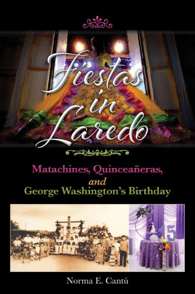 Fiestas in Laredo: Matachines, Quinceaneras, and George Washington's Birthday