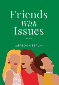 Title: Friends with Issues, Author: Meredith Berlin