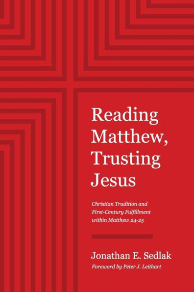 Reading Matthew, Trusting Jesus: Christian Tradition and First-Century Fulfillment within Matthew 24-25