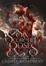 Title: Six Scorched Roses, Author: Carissa Broadbent
